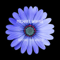 Michael Wayne - Beyond This World