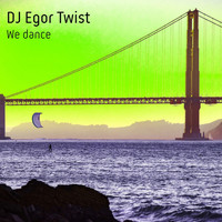 DJ Egor Twist - We Dance