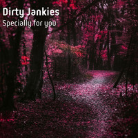 Dirty Jankies - Specially for You