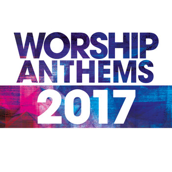 Various Artists - Worship Anthems 2017 (Live)