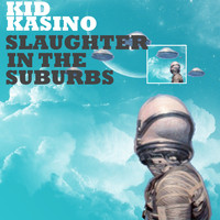 Kid Kasino - Slaughter In the Suburbs
