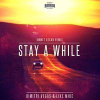 Dimitri Vegas & Like Mike - Stay A While (Ummet Ozcan Remix)