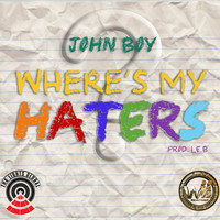 John Boy - Where's My Haters