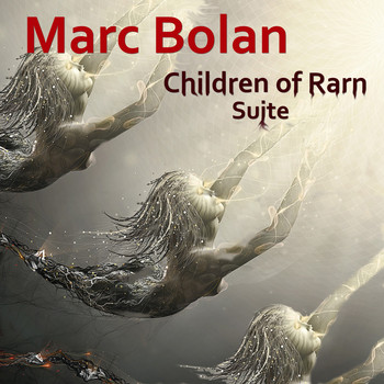 Marc Bolan - Children of Rarn Suite (Extended Version)
