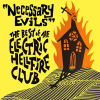 The Electric Hellfire Club - Necessary Evils - The Best Of