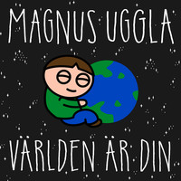 Magnus Uggla - Världen är din