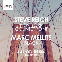 Julian Bliss, Steve Reich & Marc Mellits - Steve Reich: New York Counterpoint / Marc Mellits: Black