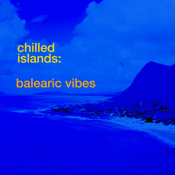 Various Artists - Chilled Islands: Balearic Vibes
