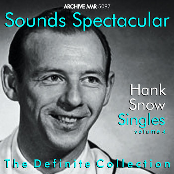 Hank Snow - Sounds Spectacular: Hank Snow (1914-1999) - Singles, Vol. 4