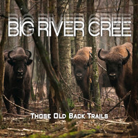 Big River Cree - Those Old Back Trails