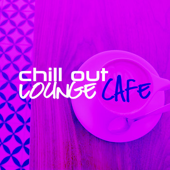 Various Artists - Chill out Lounge Cafe