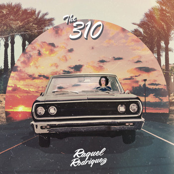 Raquel Rodriguez - The 310 (Explicit)