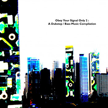Various Artists - Obey Your Signal Only 2: A Dubstep / Bass Music Compilation