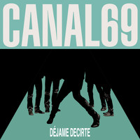 CANAL 69 - Déjame Decirte