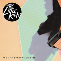 The Little Kicks - You and Someone Like Me (Single Edit)