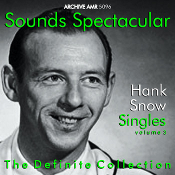 Hank Snow - Sounds Spectacular: Hank Snow (1914-1999) - Singles, Vol. 3