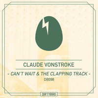 Claude Vonstroke - Can't Wait / The Clapping Track