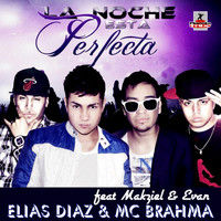 Elias Diaz & Mc Brahma feat. Makziel & Evan - La Noche Esta Perfecta