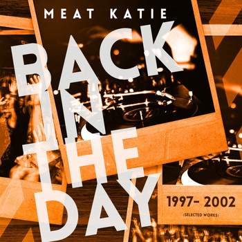 Meat Katie - Back In The Day 1997- 2002