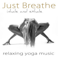 Isabella Jenkins - Just Breathe – Inhale and Exhale Relaxing Yoga Music