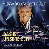 Howard Carpendale - Das ist unsere Zeit - Live aus Berlin