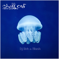 DJ Rob De Blank - Chill Out & Ambient Lounge Sound