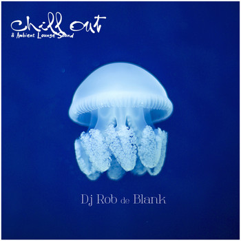DJ Rob De Blank - Chill Out & Ambient Lounge Sound