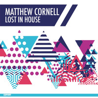 Matthew Cornell - Lost in House