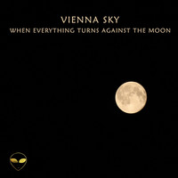 Vienna Sky - When Everything Turns Against the Moon