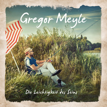 Gregor Meyle - Die Leichtigkeit des Seins
