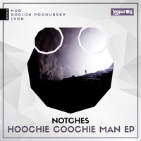 Notches - Hoochie Coochie Man EP