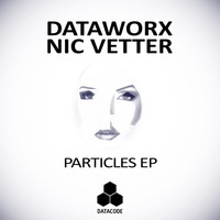 Dataworx & Nic Vetter - Particles EP