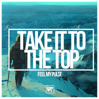 Feel My Pulse - Take It To The Top