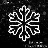 East Project - (Let Me Be) This Christmas