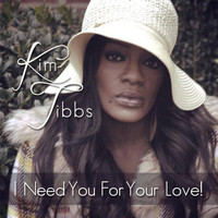 Kim Tibbs - I Need You for Your Love!