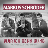 Markus Schröder - War ich denn blind (Wiederbelebt Reloaded 2016)