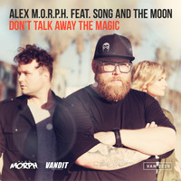 Alex M.O.R.P.H. - Don't Talk Away The Magic