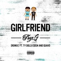 Kap G - Girlfriend (feat. Ty Dolla $ign & Quavo) (Remix [Explicit])