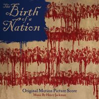 Henry Jackman - The Birth of a Nation: Original Motion Picture Score