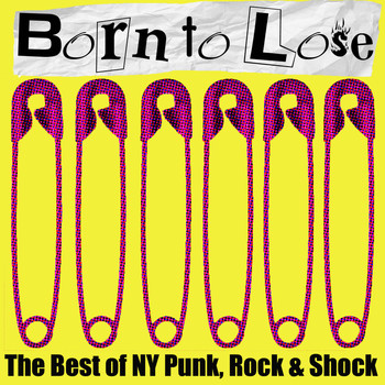 Various Artists - Born to Lose: The Best of NY Punk, Rock, And Shock (Explicit)