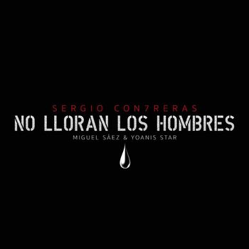Sergio Contreras - No lloran los hombres (feat. Miguel Sáez y Yoanis Star)