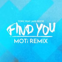 Topic - Find You (feat. Jake Reese) (MOTi Remix)