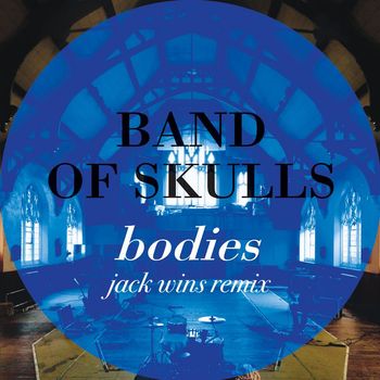 Band Of Skulls - Bodies (Jack Wins Remix)