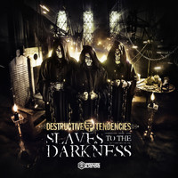 Destructive Tendencies - Slaves to the Darkness (Explicit)