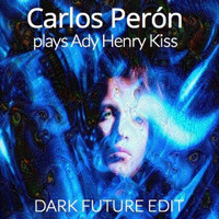 Carlos Perón - CARLOS PERÓN plays Ady Henry Kiss (Dark Future Edit)