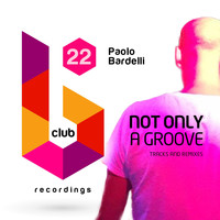 Paolo Bardelli - Not Only a Groove (Tracks and Remixes)