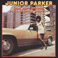 Junior Parker - Love Ain't Nothin' but a Business Goin' On