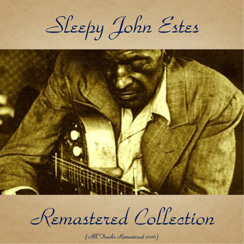 Sleepy John Estes - Sleepy John Estes Remastered Collection (All Tracks Remastered 2016)