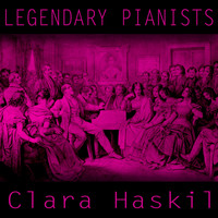 Clara Haskil - Legendary Pianists: Clara Haskil