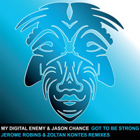 My Digital Enemy & Jason Chance - Got To Be Strong The Remixes